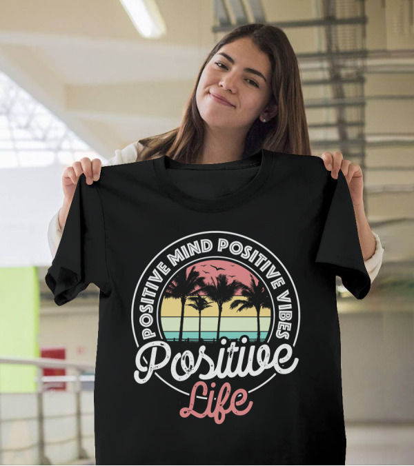 Positive Mind Positive Vibes Positive Life Sunset Palm Trees T-Shirt
