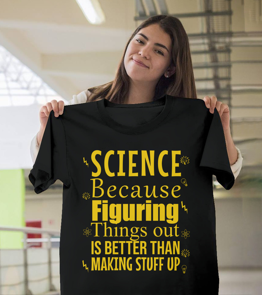 Science Because Figuring Things Out Is Better Than Making Stuff Up Bold Yellow Text with Light Bulb Icons T-Shirt