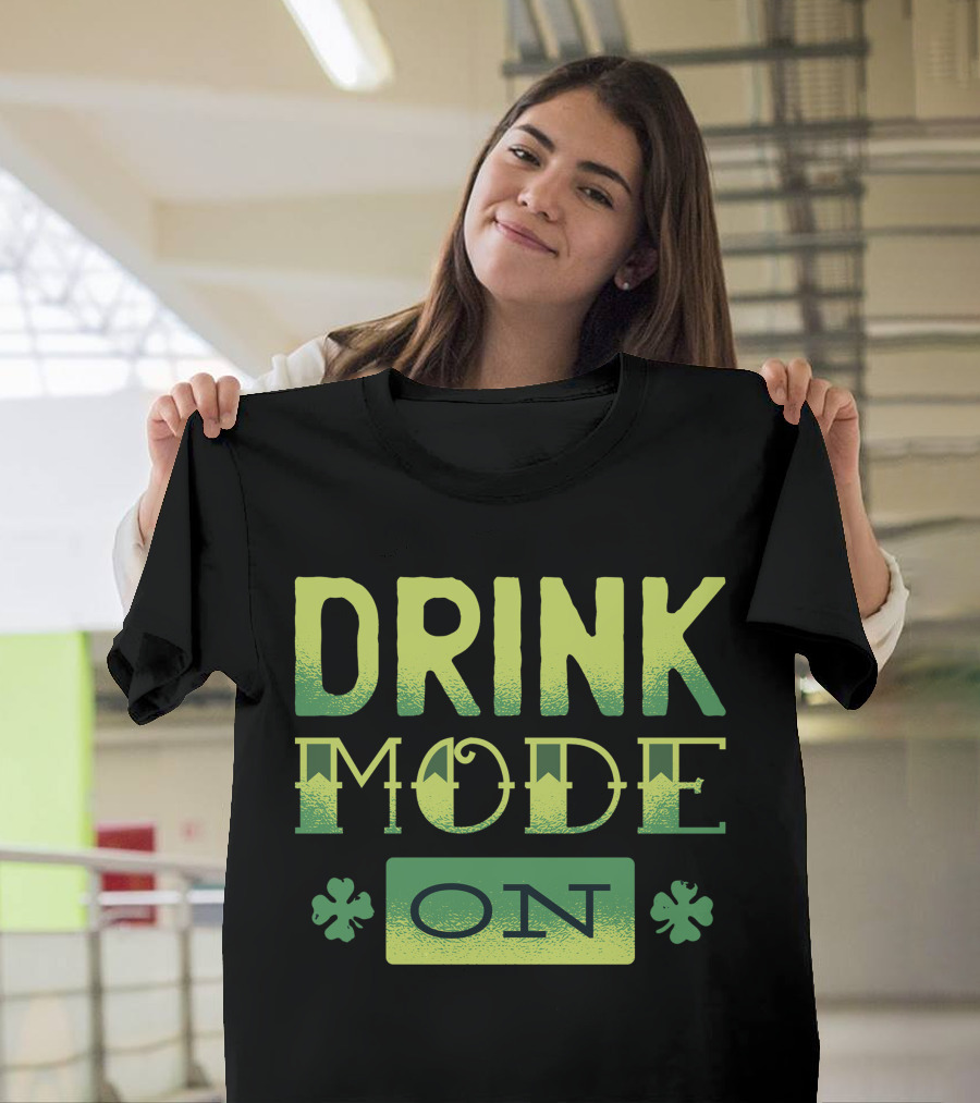 DRINK MODE ON Shamrock T-Shirt
