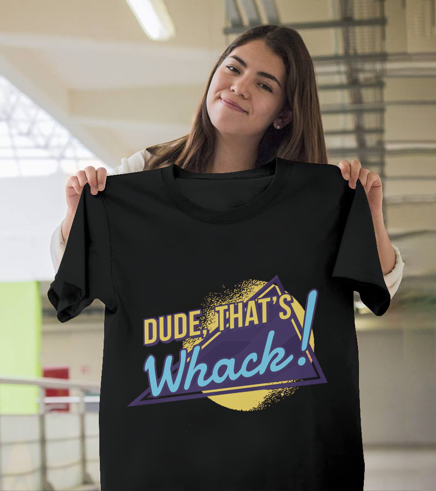 DUDE THAT'S WHACK 90S INSPIRED TEXT WITH TRIANGLE AND EXCLAMATION POINT T-Shirt