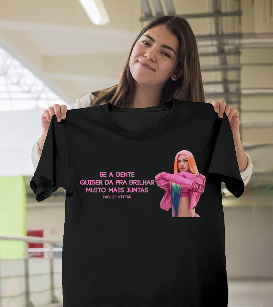 Se a Gente Quiser Da Pra Brilhar Muito Mais Juntas Pabllo Vittar T-Shirt