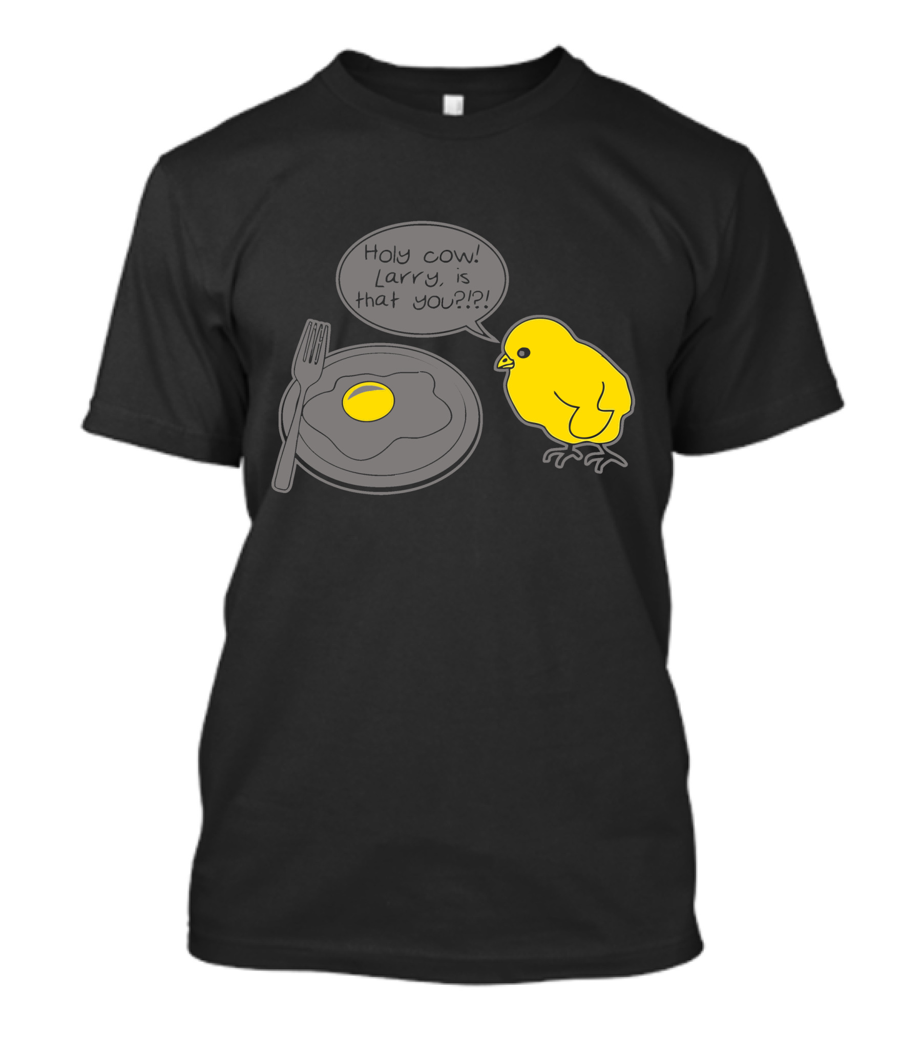 Holy Cow Larry Is That You Chick Egg T-Shirt