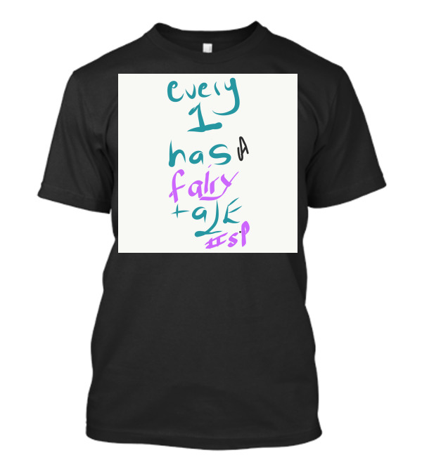 Every 1 Has A Fairy Tale #sp T-Shirt
