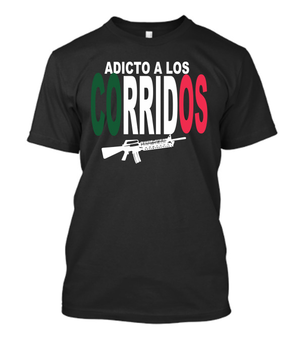 ADICTO A LOS CORRIDOS Mexican Flag Colors Rifle T-Shirt