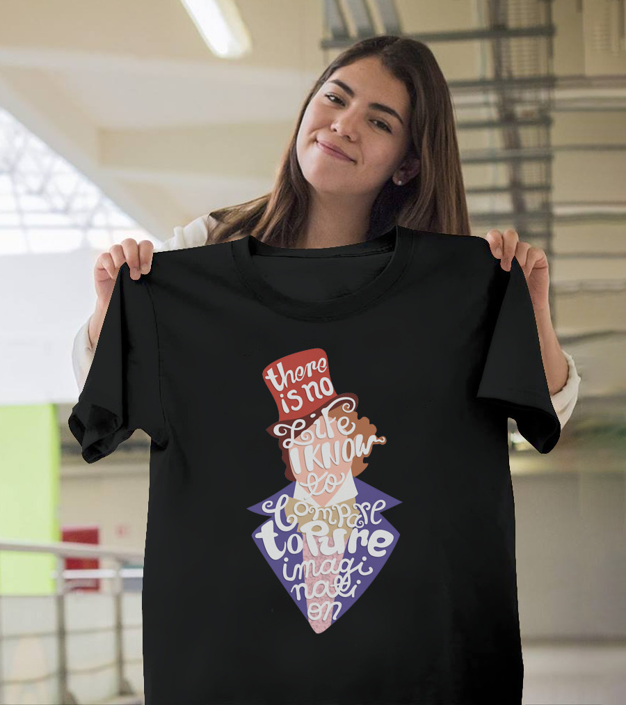 There Is No Life I Know to Compare to Pure Imagination Gene Wilder T-Shirt