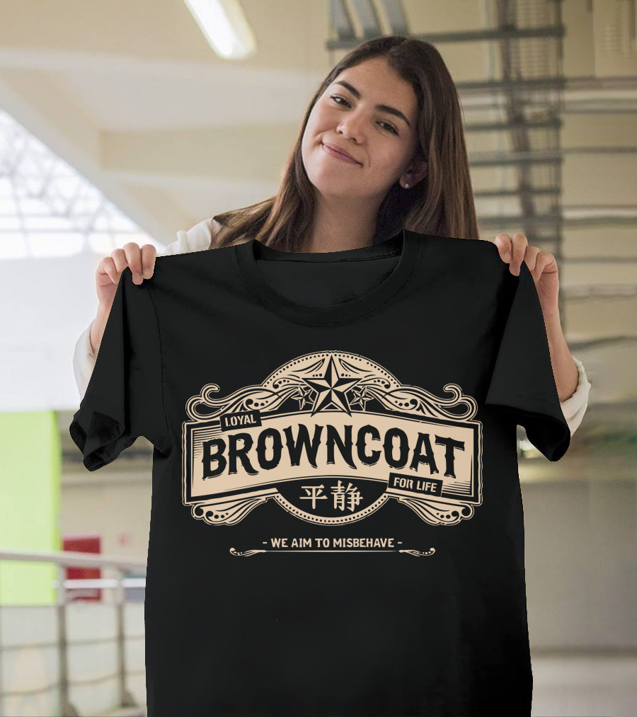 Loyal Browncoat For Life We Aim to Misbehave T-Shirt