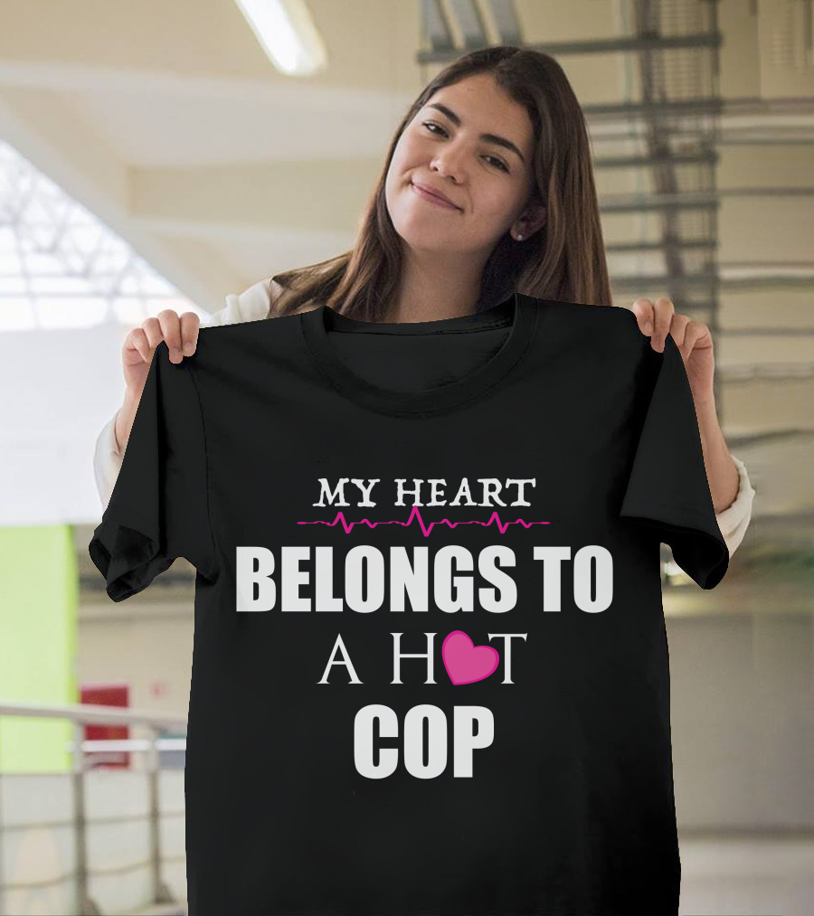 MY HEART BELONGS TO A HOT COP T-Shirt