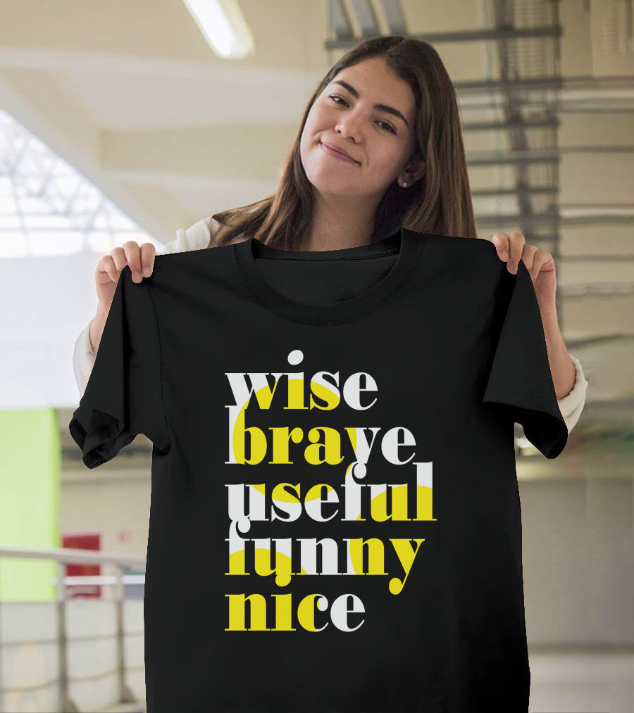 Wise Brave Useful Funny Nice Motivational Words T-Shirt