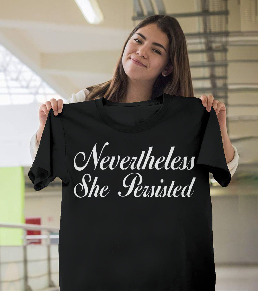 Nevertheless She Persisted Resilience Empowerment Phrase T-Shirt