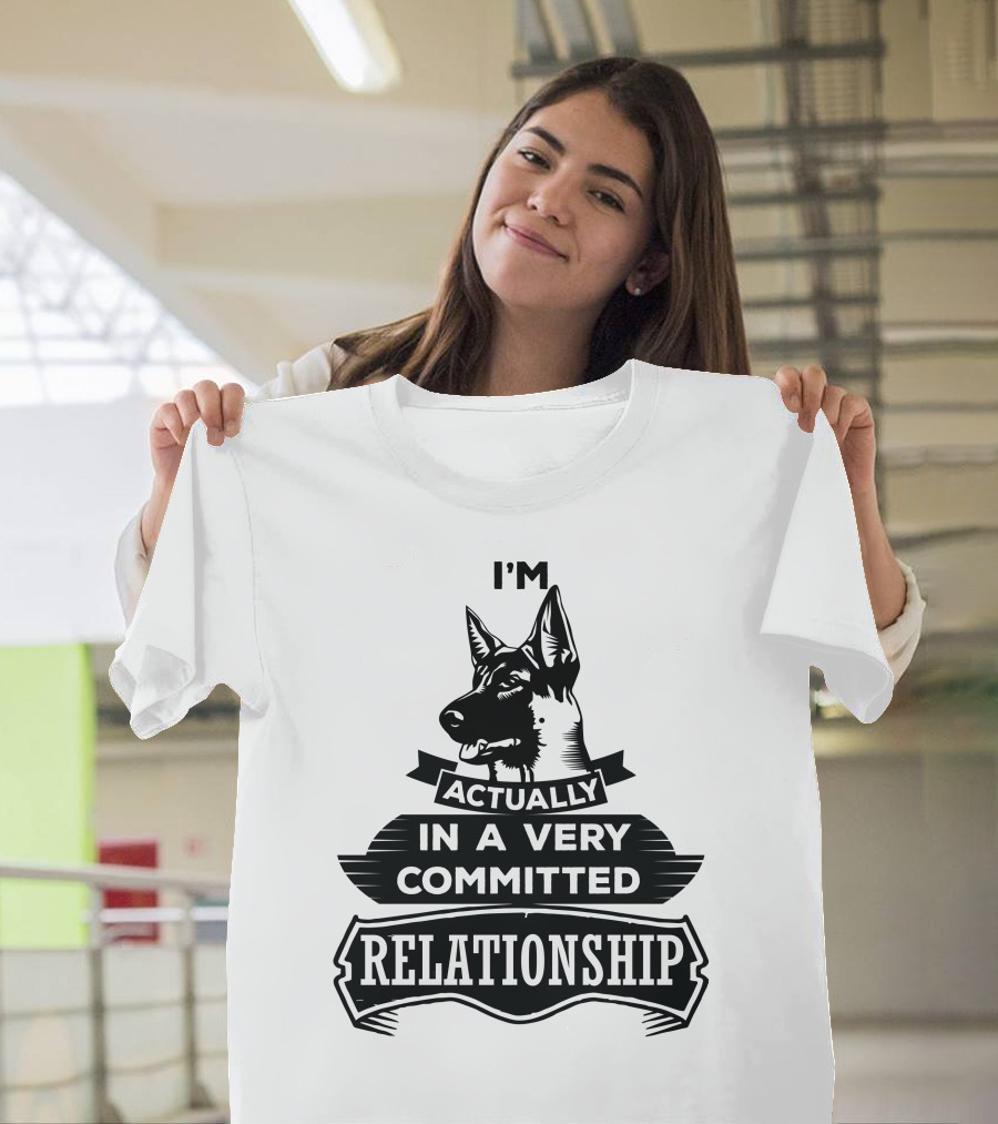 I'm Actually In A Very Committed Relationship German Shepherd T-Shirt