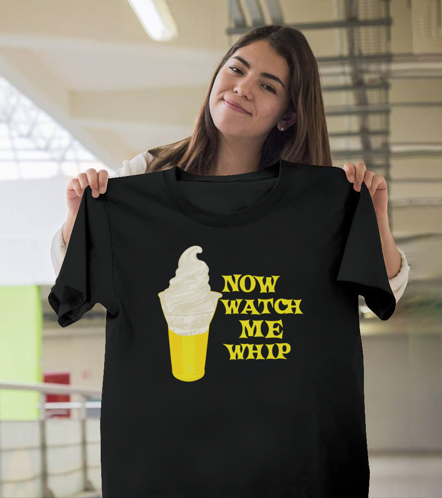 NOW WATCH ME WHIP Ice Cream Cup T-Shirt