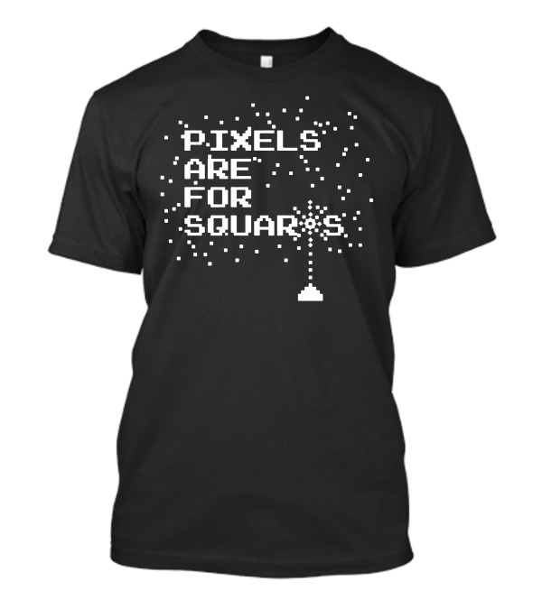 PIXELS ARE FOR SQUARES Explosion Burst Design Image T-Shirt
