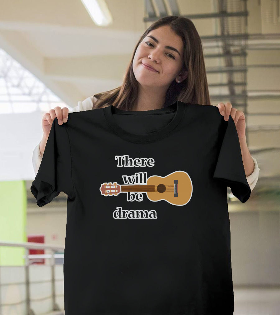 There Will Be Drama Acoustic Guitar Wordplay T-Shirt