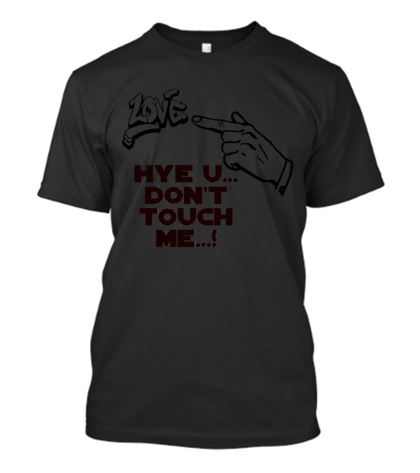 Zove Hye U Don't Touch Me T-Shirt
