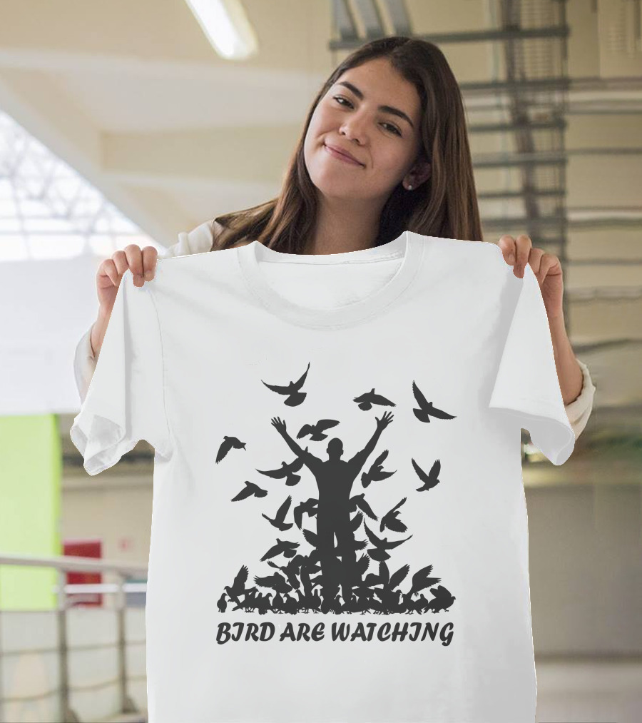BIRD ARE WATCHING T-Shirt