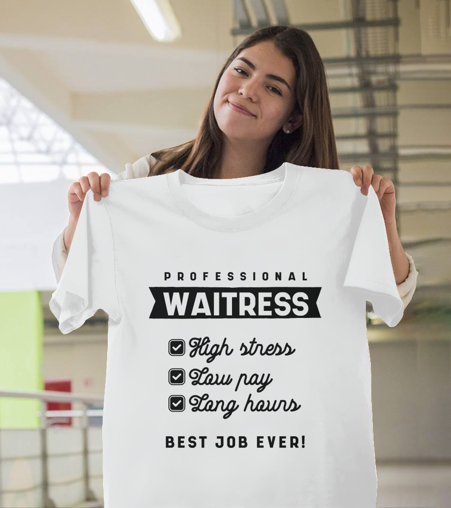 Professional Waitress High Stress Low Pay Long Hours Best Job Ever T-Shirt