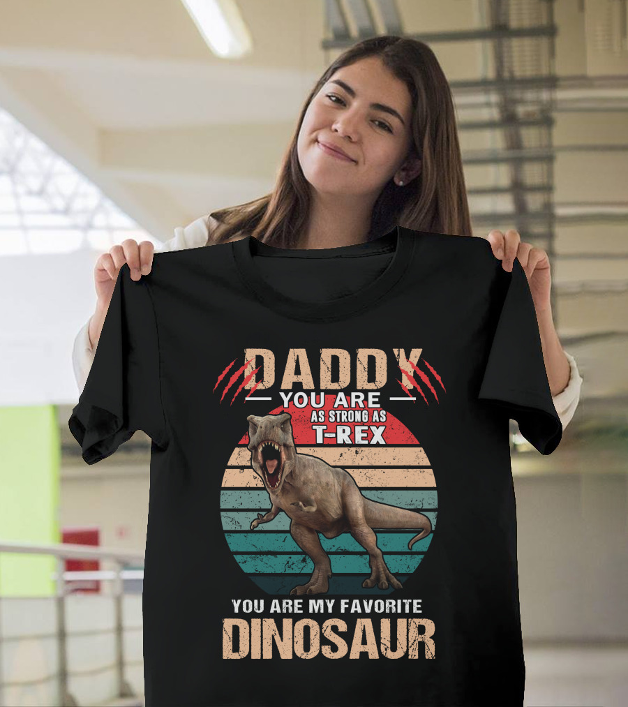 Daddy You Are As Strong As T-Rex You Are My Favorite Dinosaur T-Shirt