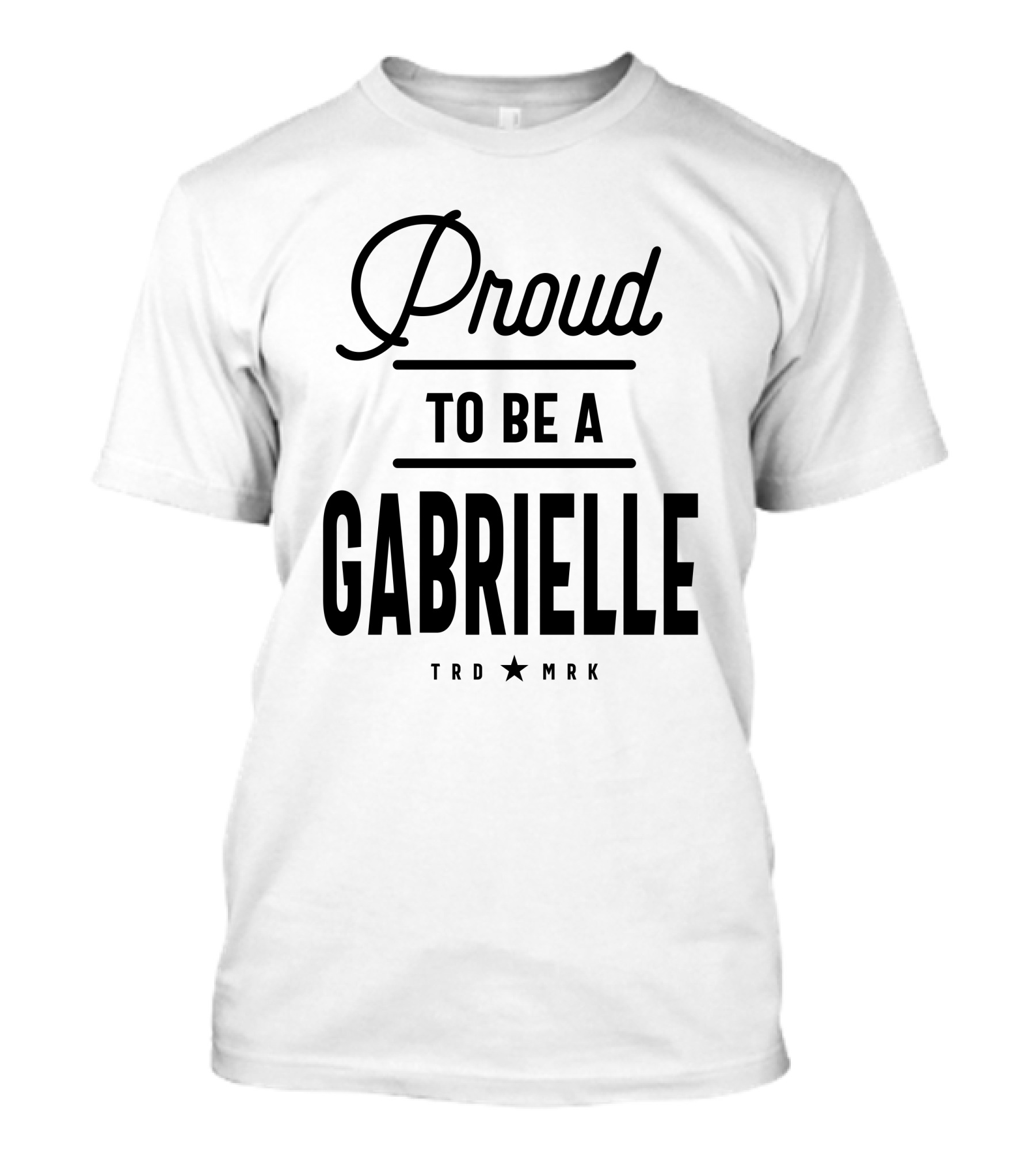 Proud To Be A Gabrielle Trademark T-Shirt