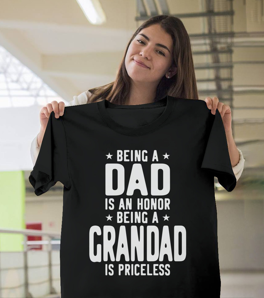 Being A Dad Is An Honor Being A Grandad Is Priceless T-Shirt