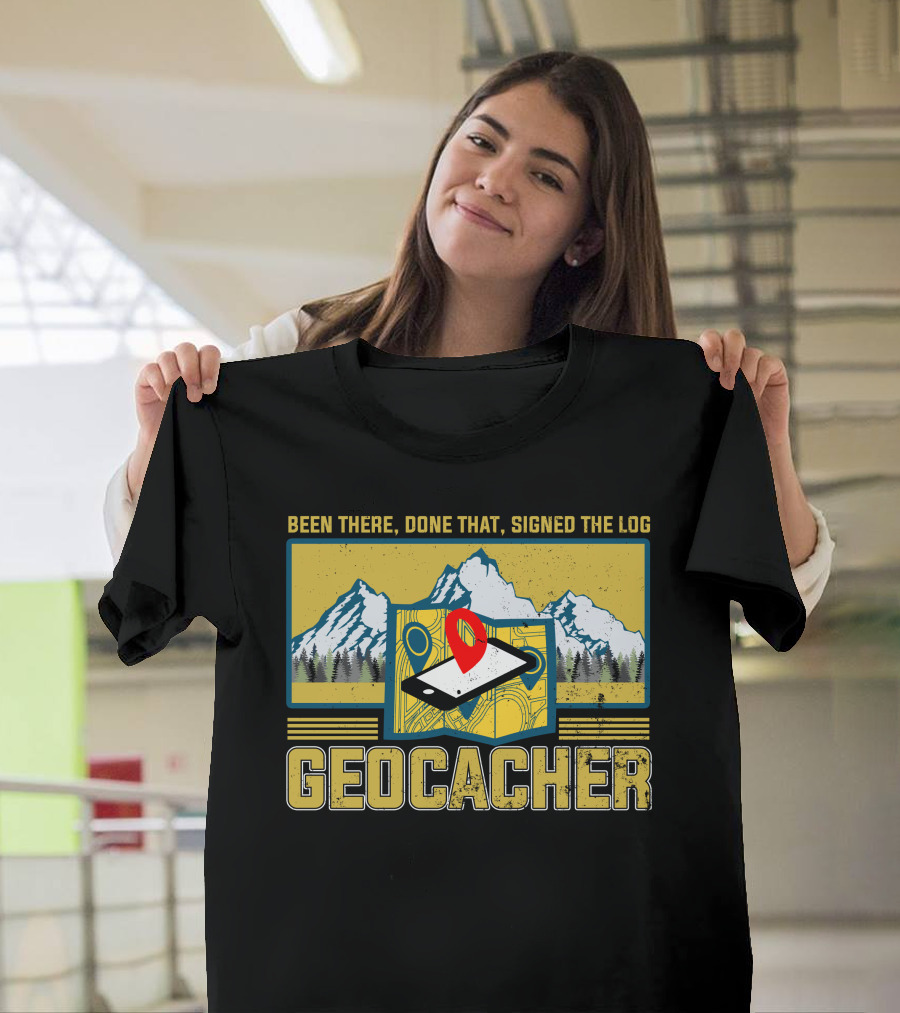 Been There Done That Signed the Log Geocacher Geocaching T-Shirt