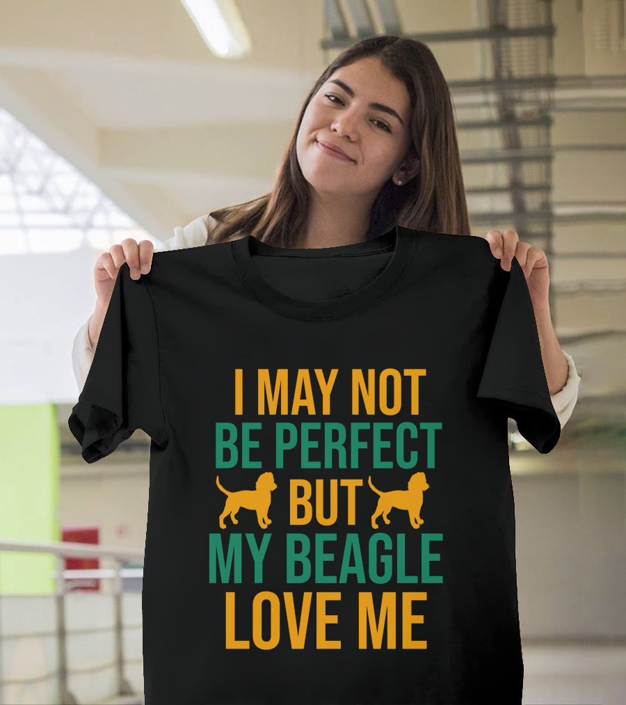 I May Not Be Perfect But My Beagle Love Me Dog T-Shirt