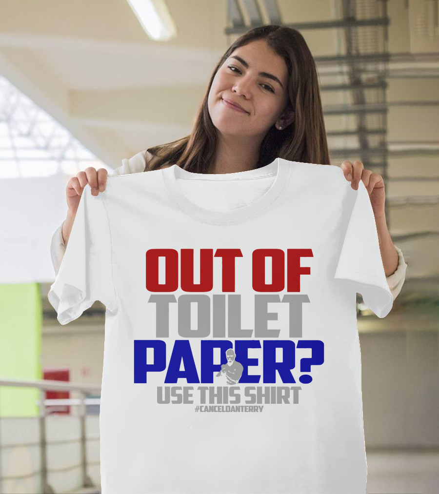 Out of Toilet Paper? Use This Shirt #CancelDanTerry T-Shirt