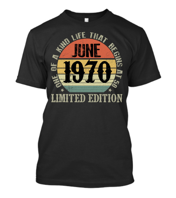 One Of A Kind Life That Begins At 50 June 1970 T-Shirt