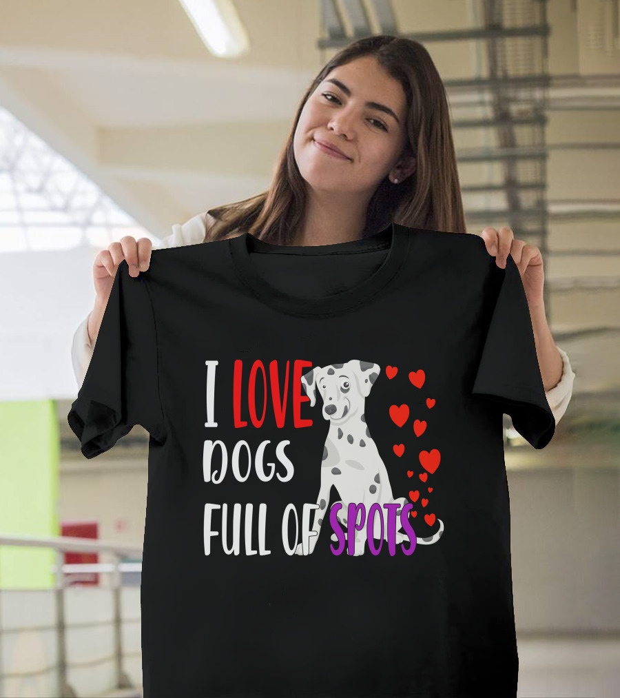 I Love Dogs Full of Spots Dalmatian Dog Breed Puppies T-Shirt