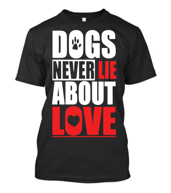 Dogs Never Lie About Love Paw Heart T-Shirt