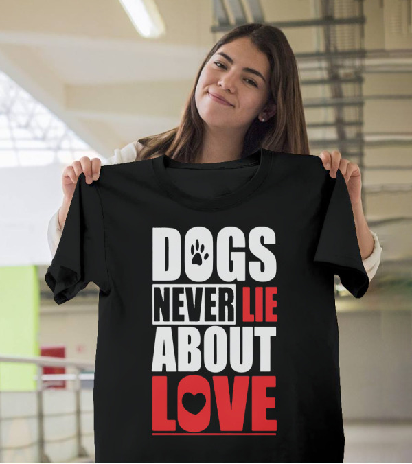 Dogs Never Lie About Love Paw Heart T-Shirt