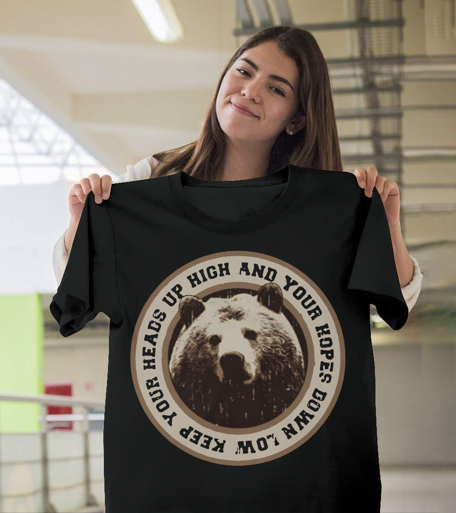 Keep Your Heads Up High And Your Hopes Down Low Bear Circle T-Shirt