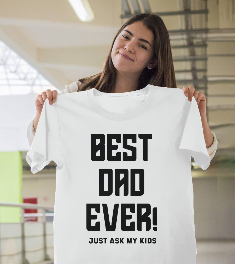 BEST DAD EVER JUST ASK MY KIDS T-Shirt