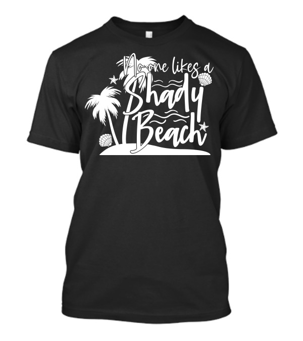 No One Likes A Shady Beach Palm Trees And Shells T-Shirt