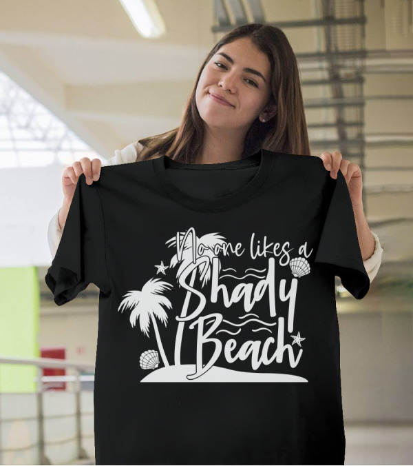 No One Likes A Shady Beach Palm Trees And Shells T-Shirt