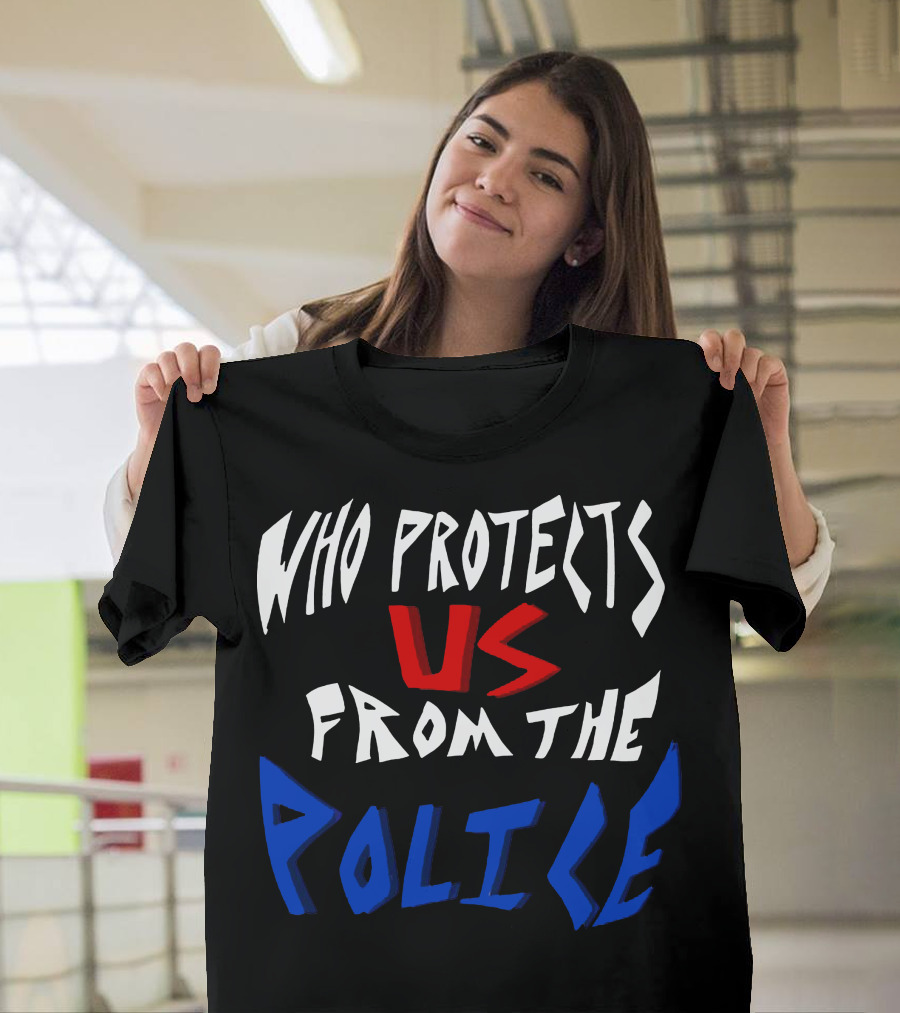 Who Protects Us From The Police T-Shirt