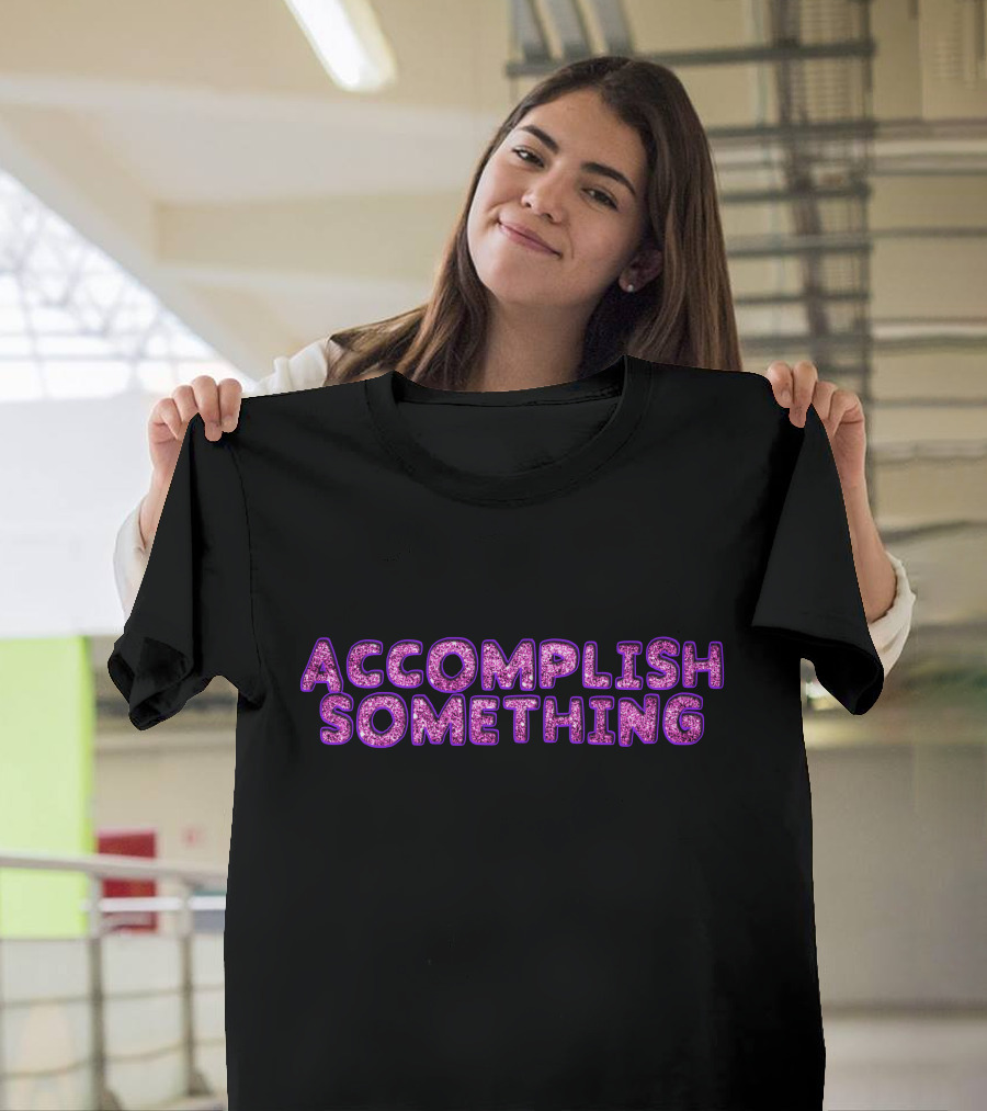 ACCOMPLISH SOMETHING Motivational Glittery Purple Text T-Shirt