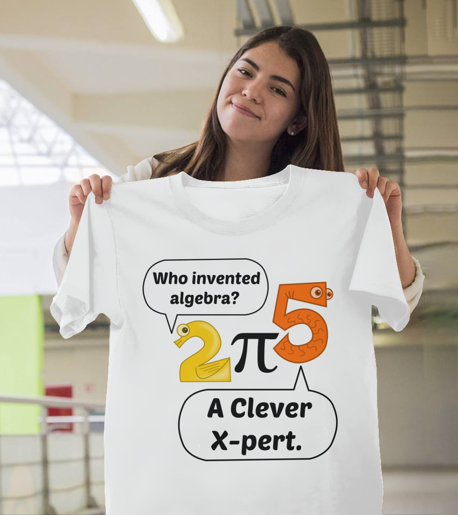 Who Invented Algebra 2 Pi 5 A Clever X-Pert T-Shirt