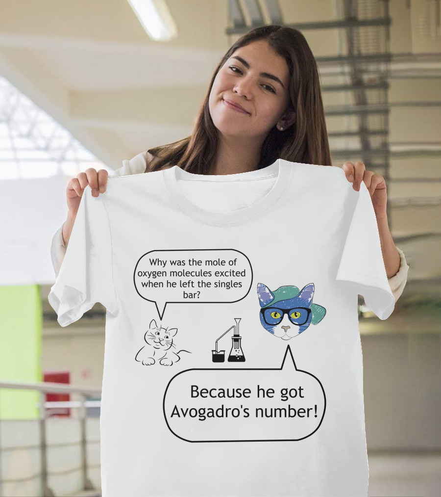Why Was the Mole of Oxygen Excited Avogadro's Number Cat Chemistry Joke T-Shirt