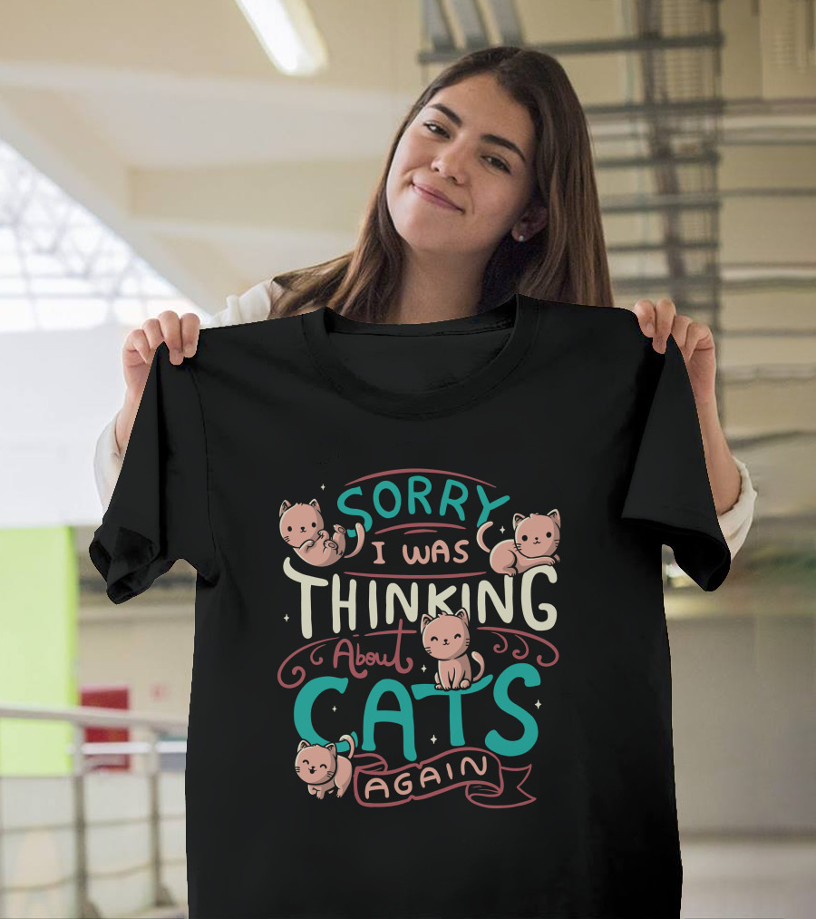 Sorry I Was Thinking About Cats Again T-Shirt