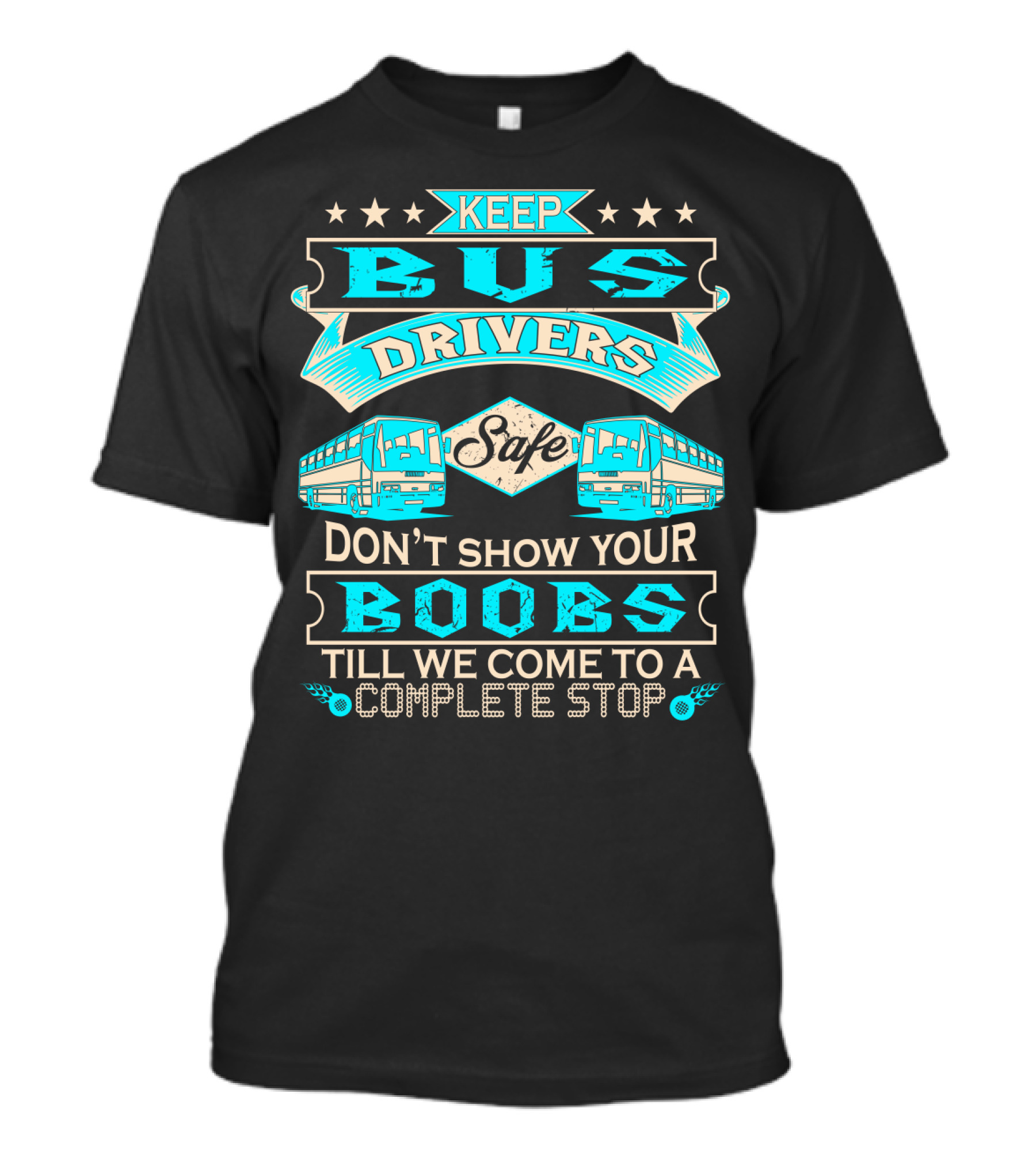 Keep Bus Drivers Safe Don't Show Your Boobs Till We Come To A Complete Stop T-Shirt