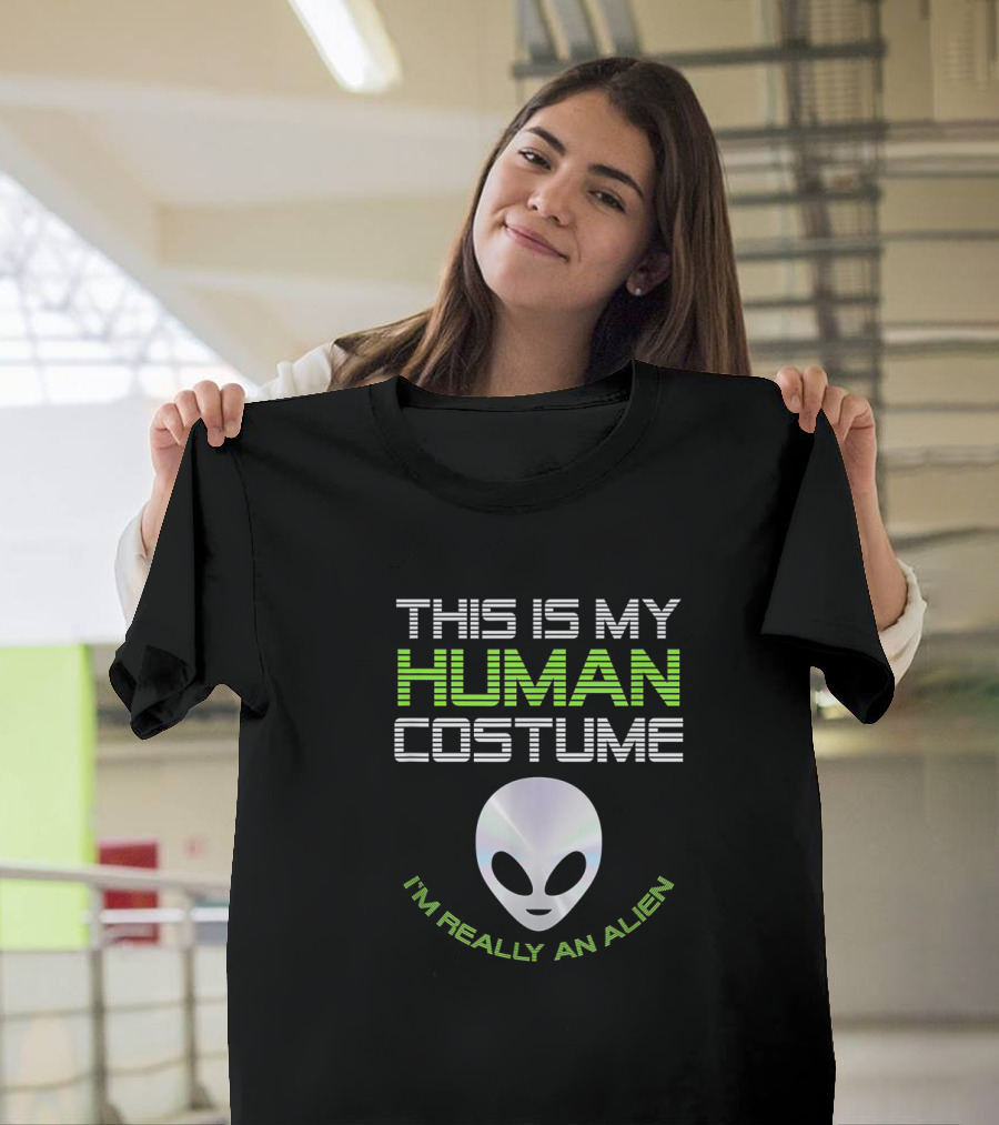 This Is My Human Costume I'm Really An Alien with Metallic Alien Head T-Shirt