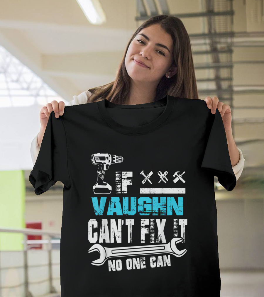 If Vaughn Can't Fix It No One Can Drill and Tools T-Shirt