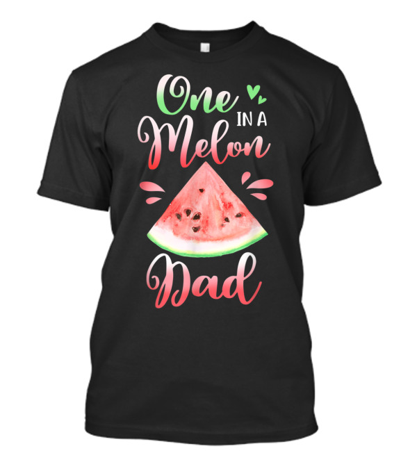 One In A Melon Dad Watermelon Slice Design For Birthday T-Shirt