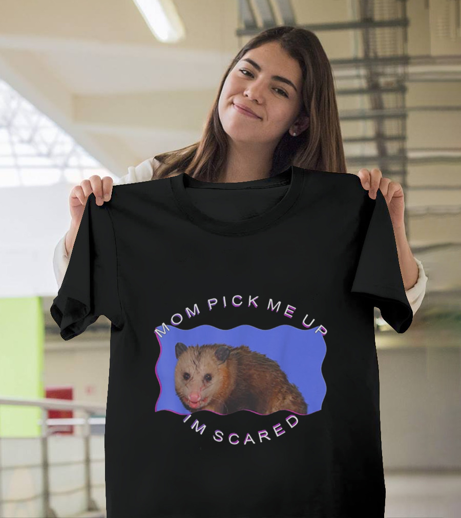 Mom Pick Me Up I'm Scared Opossum Wavy Text Fun T-Shirt