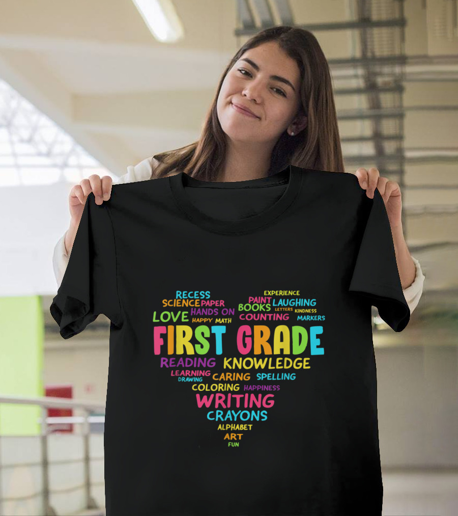 First Grade Heart with Writing, Reading, Learning, Art and Classroom Fun for Teacher Student Team Back to School T-Shirt