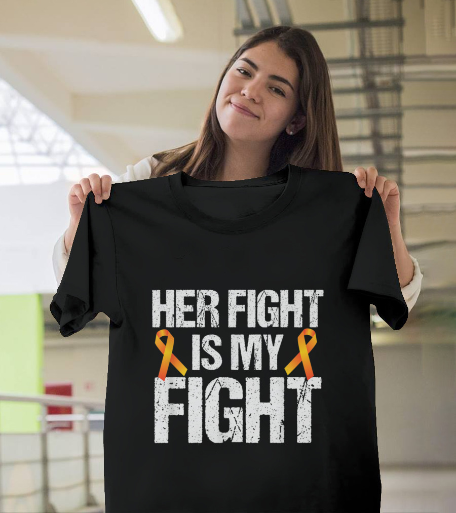 Her Fight Is My Fight Support with Orange Ribbon Symbol of Awareness T-Shirt