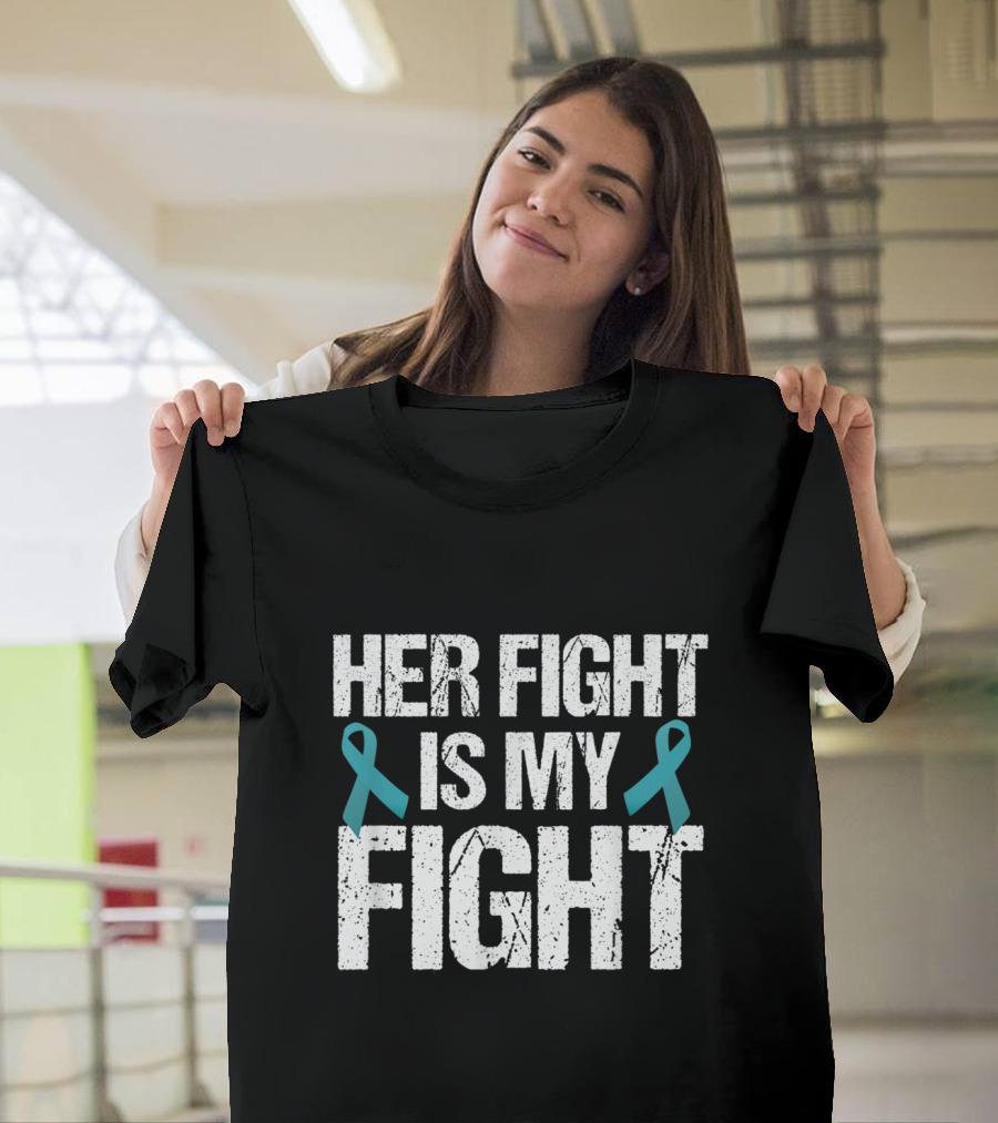 Her Fight Is My Fight Teal Ribbon Awareness Support T-Shirt