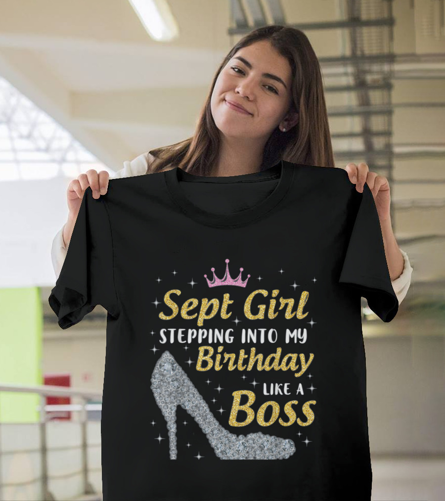 Sept Girl Stepping Into My Birthday Like A Boss with Pink Crown and Glittering High Heel T-Shirt