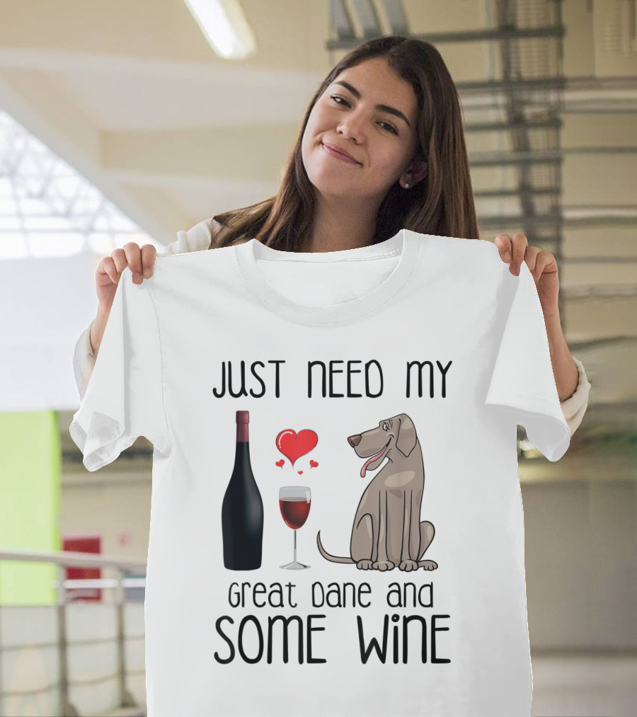 Just Need My Great Dane and Some Wine with Heart and Bottle T-Shirt
