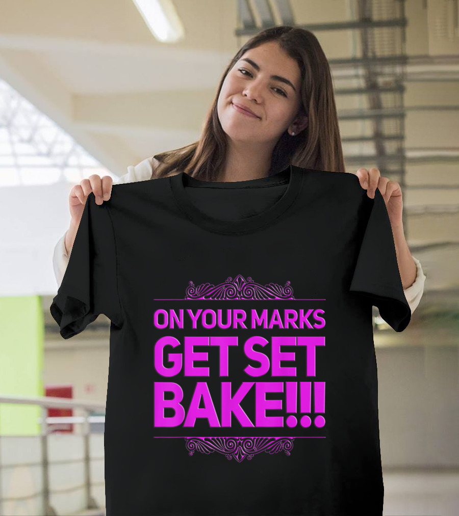 On Your Marks Get Set Bake Great For British Fans Off Baking T-Shirt